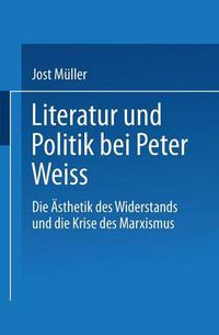 Cover image for Literatur Und Politik Bei Peter Weiss: Die  eAsthetik Des Widerstands  Und Die Krise Des Marxismus