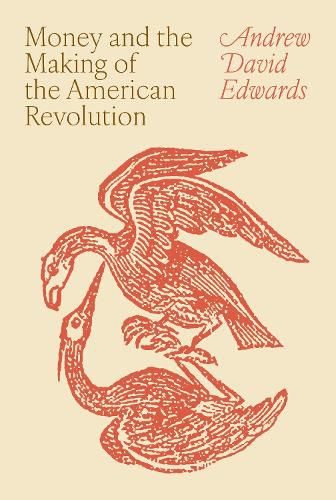 Cover image for Money and the Making of the American Revolution
