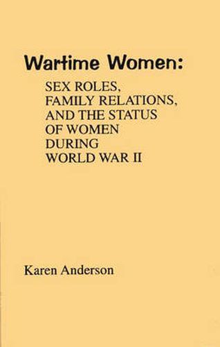 Cover image for Wartime Women: Sex Roles, Family Relations, and the Status of Women During World War II