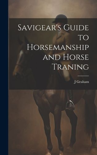 Cover image for Savigear's Guide to Horsemanship and Horse Traning