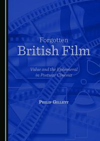 Cover image for Forgotten British Film: Value and the Ephemeral in Postwar Cinema