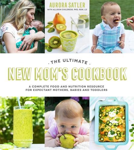 Cover image for The Ultimate New Mom's Cookbook: A Complete Food and Nutrition Resource for Expectant Mothers, Babies and Toddlers