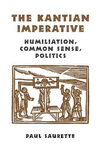 Cover image for The Kantian Imperative: Humiliation, Common Sense, Politics