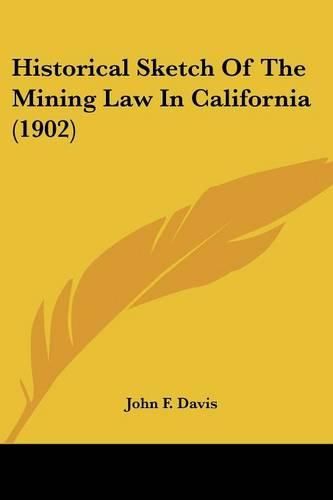 Cover image for Historical Sketch of the Mining Law in California (1902)