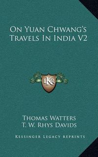 Cover image for On Yuan Chwang's Travels in India V2