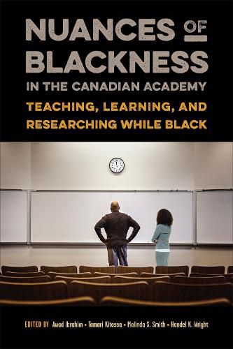 Nuances of Blackness in the Canadian Academy: Teaching, Learning, and Researching while Black