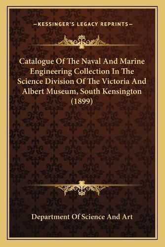 Cover image for Catalogue of the Naval and Marine Engineering Collection in the Science Division of the Victoria and Albert Museum, South Kensington (1899)