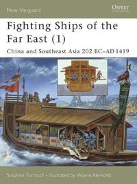 Cover image for Fighting Ships of the Far East (1): China and Southeast Asia 202 BC-AD 1419