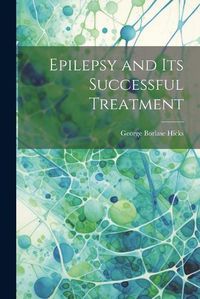 Cover image for Epilepsy and Its Successful Treatment