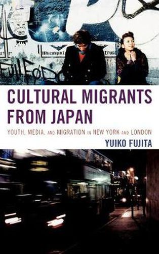 Cover image for Cultural Migrants from Japan: Youth, Media, and Migration in New York and London