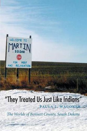 They Treated Us Just Like Indians: The Worlds of Bennett County, South Dakota