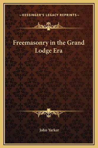 Cover image for Freemasonry in the Grand Lodge Era