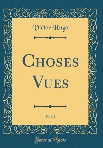 Cover image for Choses Vues, Vol. 1 (Classic Reprint)