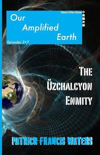 Cover image for Our Amplified Earth, Episodes 2 + 7, The Uzchalcyon Enmity