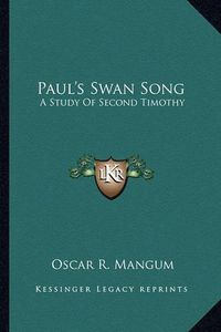 Cover image for Paul's Swan Song: A Study of Second Timothy