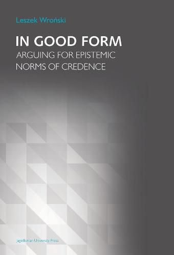 Cover image for In Good Form - Arguing for Epistemic Norms of Credence