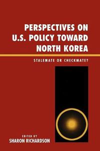 Cover image for Perspectives on U.S. Policy Toward North Korea: Stalemate or Checkmate