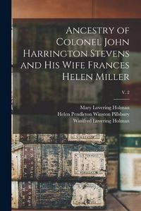 Cover image for Ancestry of Colonel John Harrington Stevens and His Wife Frances Helen Miller; v. 2