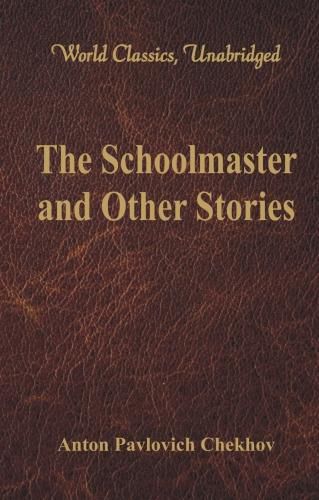 Cover image for The Schoolmaster and Other Stories: (World Classics, Unabridged)