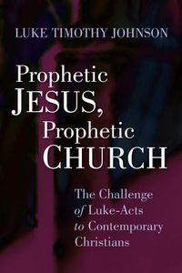 Cover image for Prophetic Jesus, Prophetic Church: The Challenge of Luke-Acts to Contemporary Christians