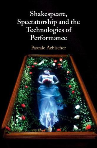 Cover image for Shakespeare, Spectatorship and the Technologies of Performance