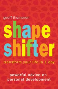 Cover image for Shape Shifter: Transform Your Life in 1 Day