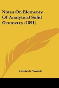 Cover image for Notes on Elements of Analytical Solid Geometry (1891)