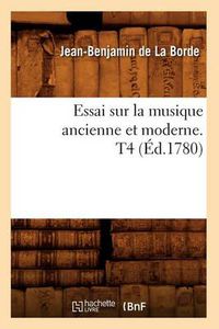 Cover image for Essai Sur La Musique Ancienne Et Moderne. T4 (Ed.1780)