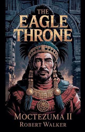 Cover image for The Eagle Throne - Moctezuma II