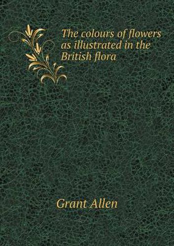 Cover image for The colours of flowers as illustrated in the British flora