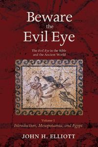 Cover image for Beware the Evil Eye Volume 1: The Evil Eye in the Bible and the Ancient World--Introduction, Mesopotamia, and Egypt