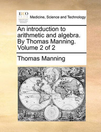 Cover image for An Introduction to Arithmetic and Algebra. by Thomas Manning. Volume 2 of 2