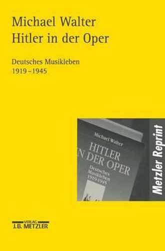 Hitler in der Oper: Deutsches Musikleben 1919-1945