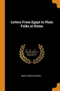 Cover image for Letters from Egypt to Plain Folks at Home