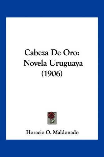 Cover image for Cabeza de Oro: Novela Uruguaya (1906)