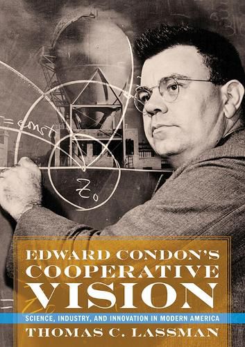 Edward Condon's Cooperative Vision: Science, Industry, and Innovation in Modern America