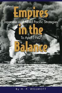 Cover image for Empires in the Balance: Japanese and Allied Pacific Strategies to April 1942