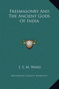 Cover image for Freemasonry and the Ancient Gods of India