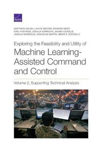 Cover image for Exploring the Feasibility and Utility of Machine Learning-Assisted Command and Control: Volume 2, Supporting Technical Analysis