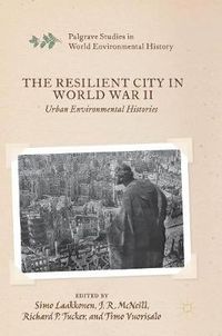 Cover image for The Resilient City in World War II: Urban Environmental Histories