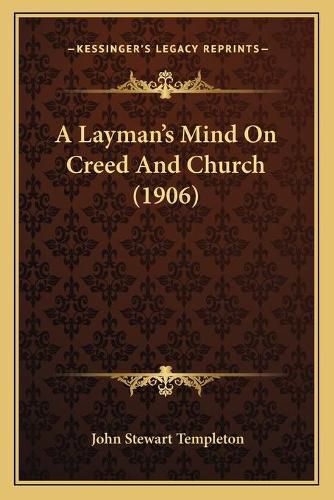 Cover image for A Layman's Mind on Creed and Church (1906)