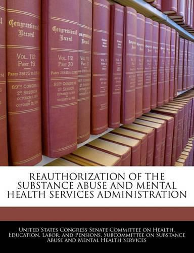 Cover image for Reauthorization of the Substance Abuse and Mental Health Services Administration