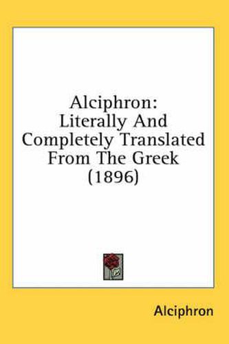 Alciphron: Literally and Completely Translated from the Greek (1896)