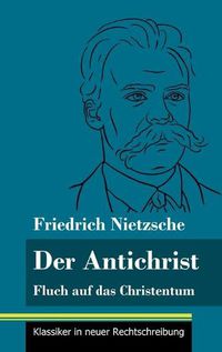 Cover image for Der Antichrist: Fluch auf das Christentum (Band 100, Klassiker in neuer Rechtschreibung)