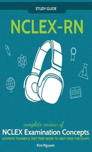 Cover image for NCLEX-RN] ]Study] ] Guide!] ]Complete] ] Review] ]of] ]NCLEX] ] Examination] ] Concepts] ] Ultimate] ]Trainer] ]&] ]Test] ] Prep] ]Book] ]To] ]Help] ]Pass] ] The] ]Test!] ]