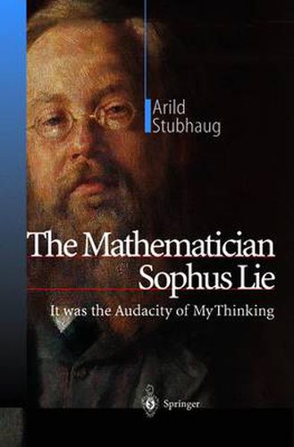 The Mathematician Sophus Lie: It was the Audacity of My Thinking