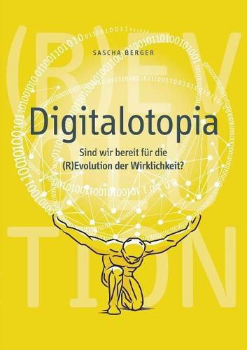 Cover image for Digitalotopia: Sind wir bereit fur die (R)Evolution der Wirklichkeit?