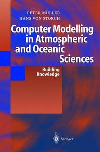 Cover image for Computer Modelling in Atmospheric and Oceanic Sciences: Building Knowledge