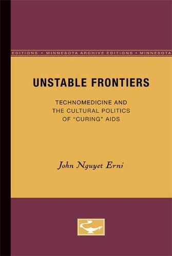 Cover image for Unstable Frontiers: Technomedicine and the Cultural Politics of  Curing  AIDS