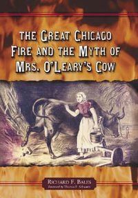 Cover image for The Great Chicago Fire and the Myth of Mrs. O'Leary's Cow